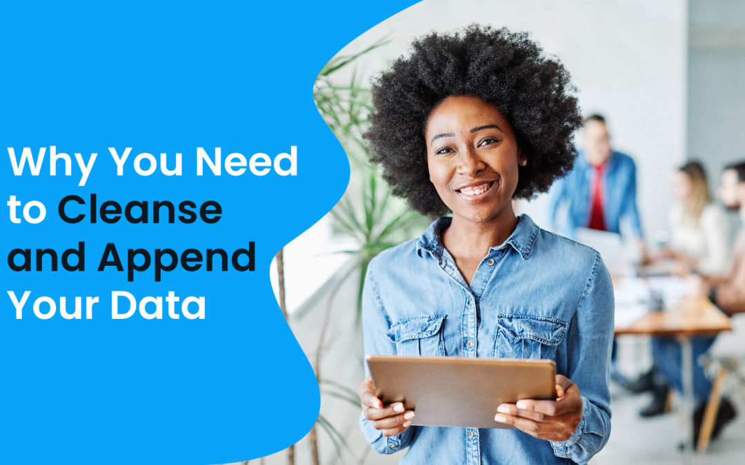 Why You Need To Cleanse And Append Your Data
